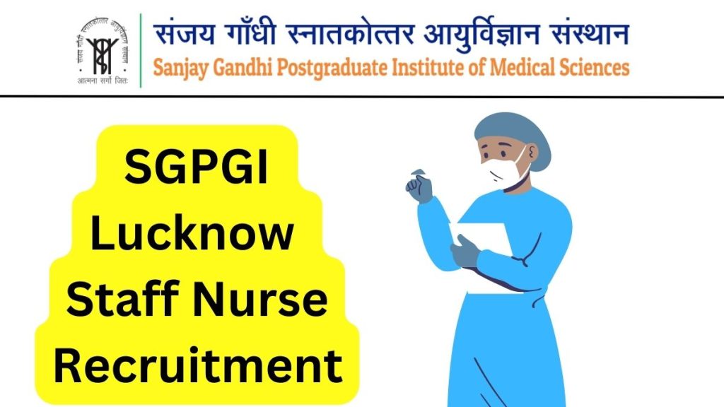  SGPGI Lucknow Staff Nurse Recruitment 2023