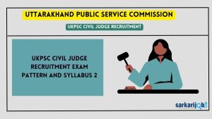 UKPSC Civil Judge Recruitment Exam Pattern and Syllabus 2023